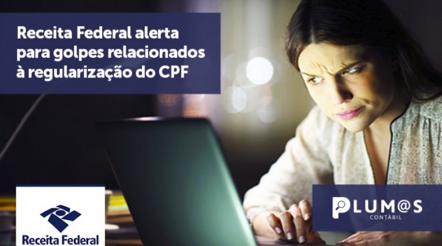 RECEITA FEDERAL ALERTA PARA GOLPES RELACIONADOS À REGULARIZAÇÃO DO CPF